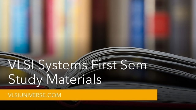 VLSI Systems First Sem Study Material in M.Tech